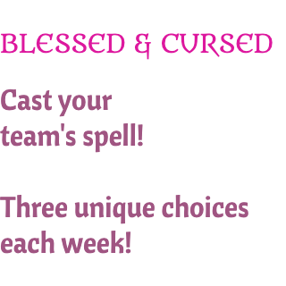 Cast your team's spell!  Three unique choices each week!