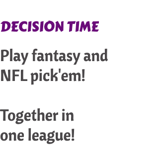 Play Fantasy and NFL Pick'em!  Together in one league!