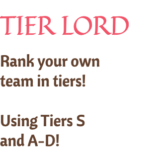 Rank your own team in tiers!  Using Tiers S and A-D!